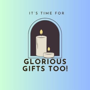Glorious Gifts